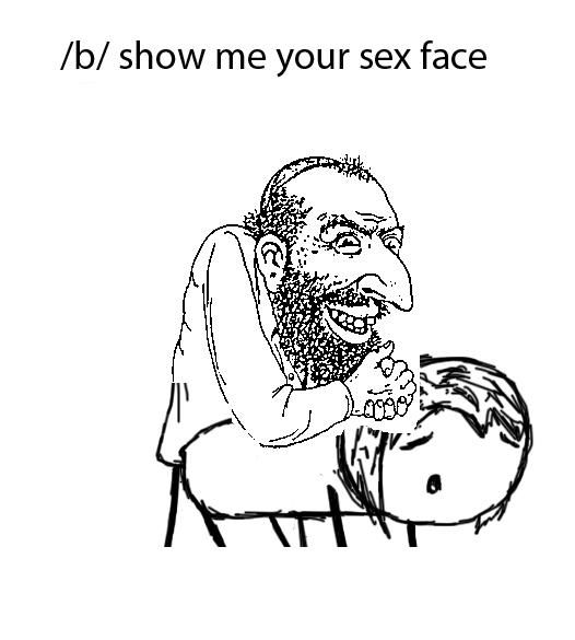 /b/ show me your sex face