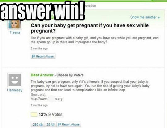 answer win! Can your baby get pregnant if you have sex while pregnant? like if you are pregnant with a baby girl, and you have sex while you are pregnant, can the sperm go up in there and impregnate the baby?