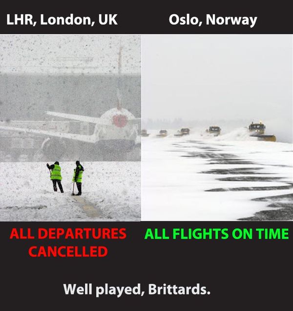 LHR, London, UK ALL DEPARTURES CANCELLED Oslo, Norway ALL FLIGHTS ON TIME Well played, Brittards.