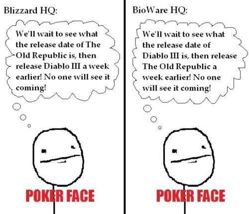 Blizzard HQ: We'll wait to see what the release date of The Old Republic is, then release Diablo III a week earlier! No one will see it coming! POKER FACE