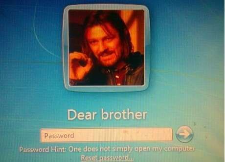 Dear brother Password Hint: One does not simply open my computer