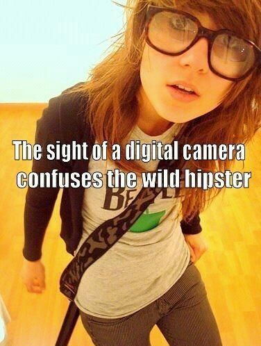 The sight of a digital camera confuses the wild hipster