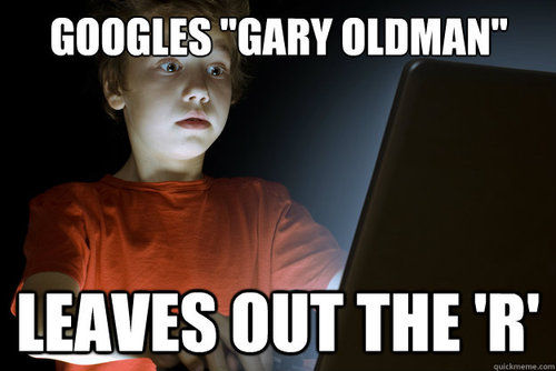 GOOGLES 'GARY OLDMAN' LEAVES OUT THE 'R'
