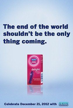 The end of the world shouldn't be the only thing coming. Celebrate December 21, 2012 with durex