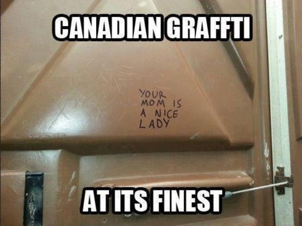 YOUR MOM IS A NICE LADY CANADIAN GRAFFITI AT ITS FINEST