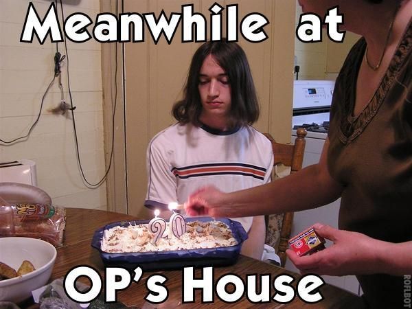 Meanwhile at OP's House