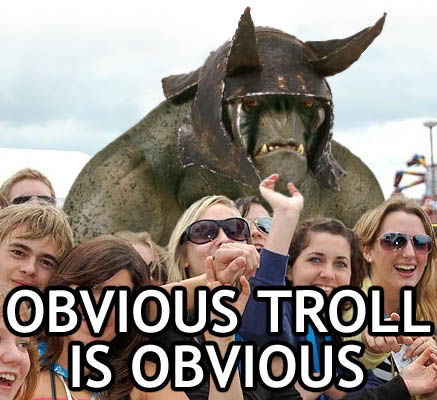 OBVIOUS TROLL IS OBVIOUS