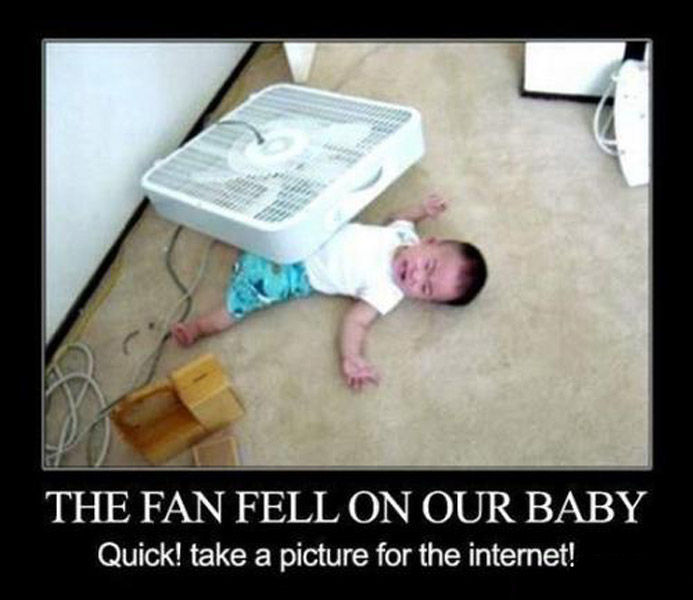 THE FAN FELL ON OUR BABY Quick! take a picture for the internet!