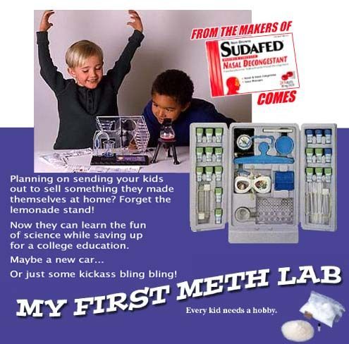 FROM THE MAKERS OF SUDAFED COMES
 MY FIRST METH LAB