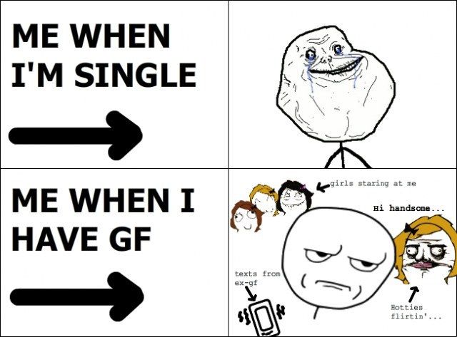 ME WHEN I'M SINGLE ME WHEN I HAVE GF girls staring at me texts from ex-gf Hi handsome... Hotties flirtin'