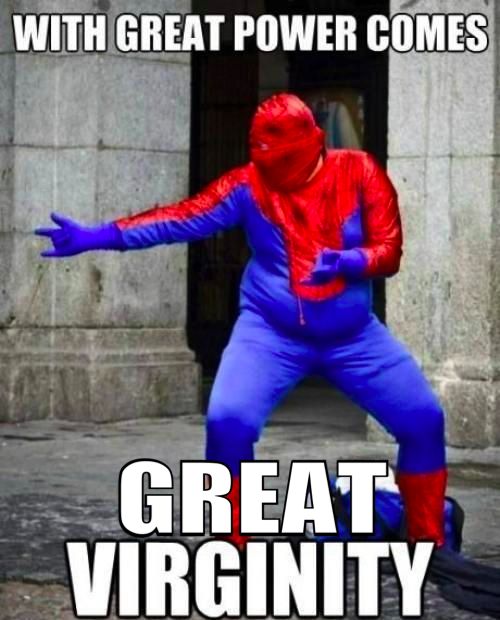 WITH GREAT POWER COMES
 GREAT VIRGINITY