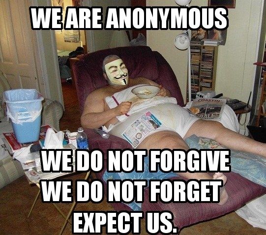 WE ARE ANONYMOUS WE DO NOT FORGIVE WE DO NOT FORGET EXPECT US.