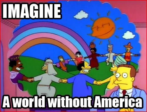 IMAGINE
 A world without America