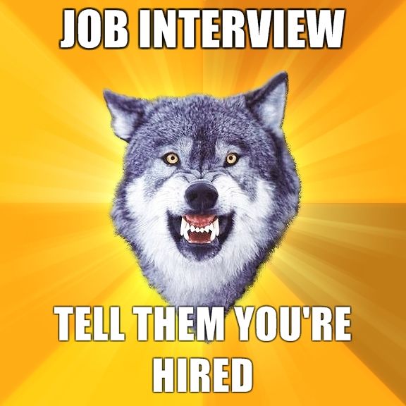 JOB INTERVIEW TELL THEM YOU'RE HIRED