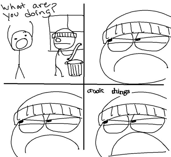What are you doing? crook things
