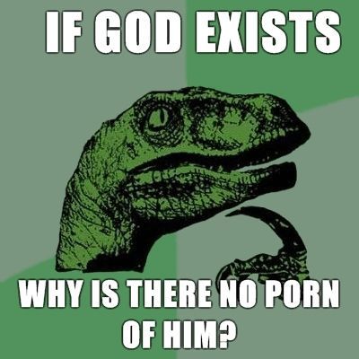 IF GOD EXISTS WHY IS THERE NO PORN OF HIM?
