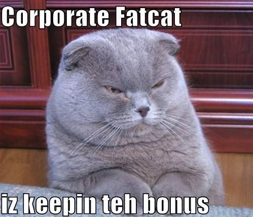 Corporate Fatcat iz keepin teh bonus