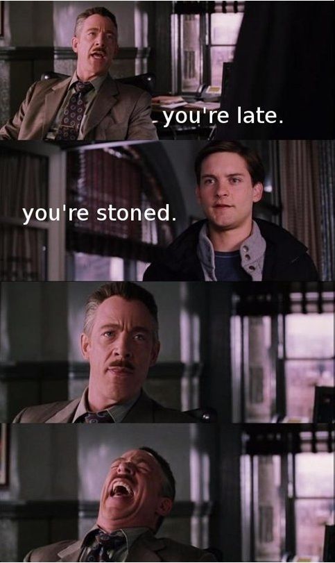 you're late. you're stoned.