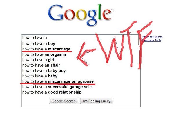 Google how to have a miscarriage how to have a miscarriage on purpose WTF