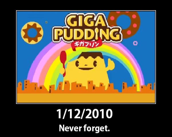 GIGA PUDDING 1/12/2010 Never forget.