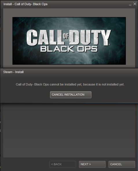 CALL OF DUTY BLACK OPS Steam - Install Call of Duty - Black Ops cannot be installed yet, because it is not installed yet. CANCEL INSTALLATION