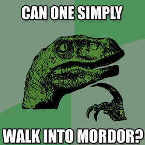 CAN ONE SIMPLY WALK INTO MORDOR?