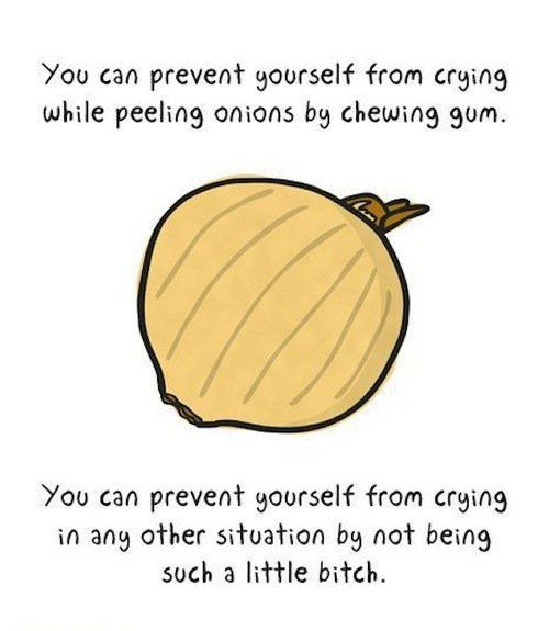 You can prevent yourself from crying while peeling onions by chewing gum. You can prevent yourself from crying in any other situation by not being such a little bitch.