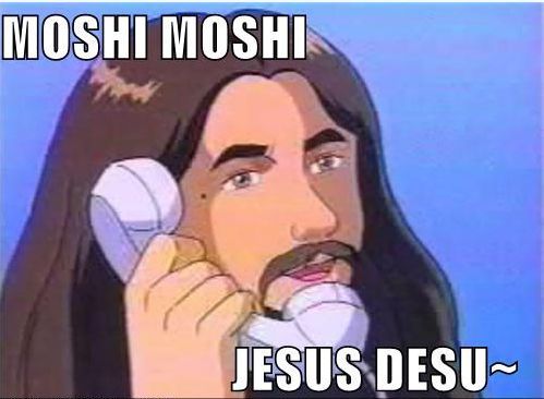 MOSHI MOSHI JESUS DESU~
