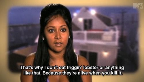 That's why I don't eat friggin' lobster or anything like that. Because they're alive when you kill it.