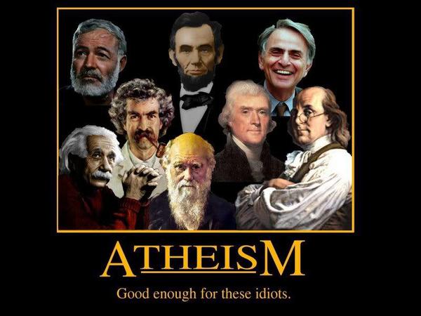 ATHEISM Good enough for these idiots.