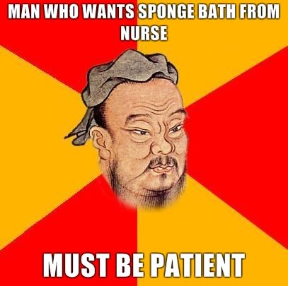 MAN WHO WANTS SPONGE BATH FROM NURSE MUST BE PATIENT