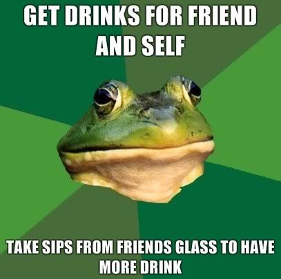 GET DRINKS FOR FRIEND AND SELF TAKE SIPS FROM FRIENDS GLASS TO HAVE MORE DRINK