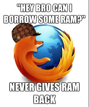 'HEY BRO CAN I BORROW SOME RAM?' NEVER GIVES RAM BACK