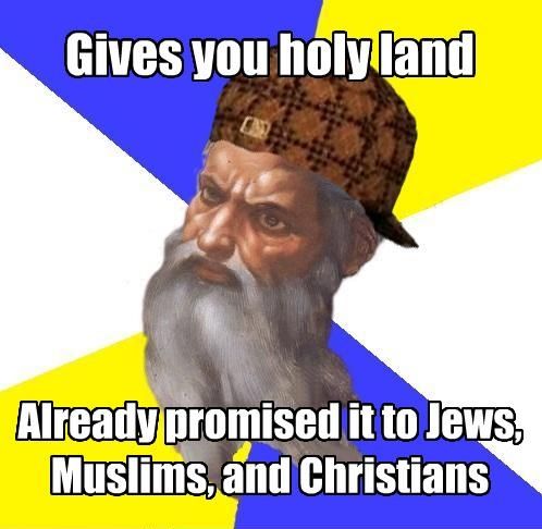 Gives you holy land Already promised it to Jews, Muslims, and Christians