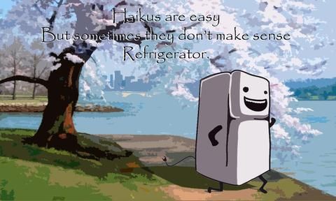 Haikus are easy But sometimes they don't make sense Refrigerator.