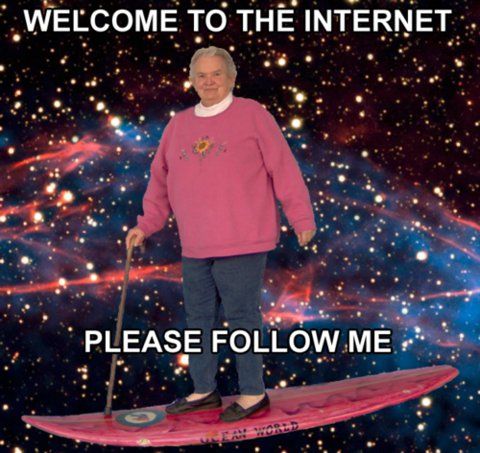 WELCOME TO THE INTERNET PLEASE FOLLOW ME