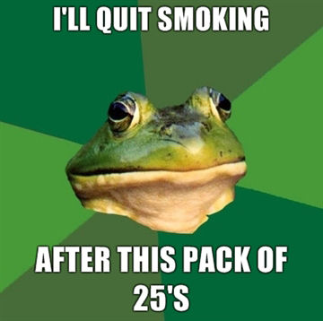 I'LL QUIT SMOKING AFTER THIS PACK OF 25'S