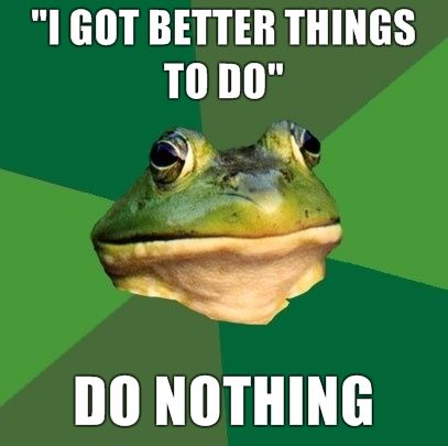 'I GOT BETTER THINGS TO DO' DO NOTHING