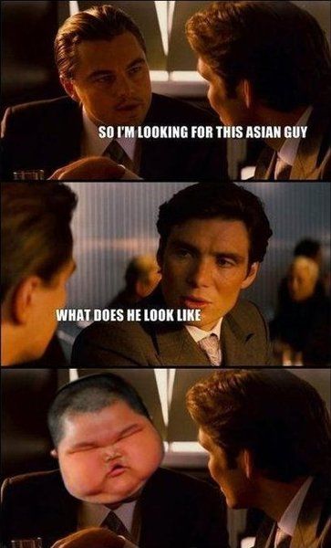 SO I'M LOOKING FOR THIS ASIAN GUY WHAT DOES HE LOOK LIKE