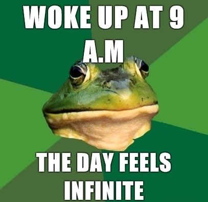 WOKE UP AT 9 A.M THE DAY FEELS INFINITE
