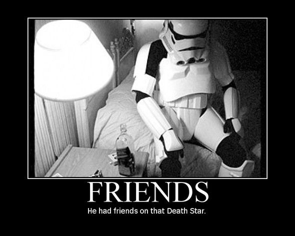 FRIENDS He had friends on that Death Star.