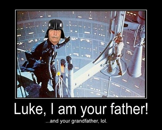 Luke, I am your father! ...and your grandfather, lol.