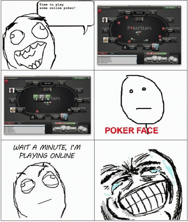 Time to play some online poker! 226 22 POKER FACE WAIT A MINUTE, I'M PLAYING ONLINE