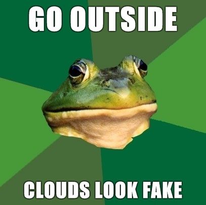 GO OUTSIDE CLOUDS LOOK FAKE