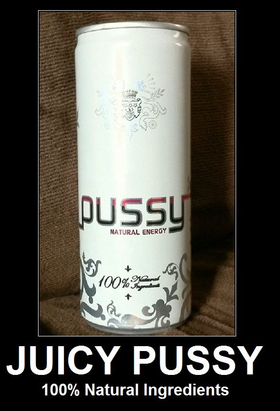 pussy
 NATURAL ENERGY
 JUICY PUSSY
 100% Natural Ingredients