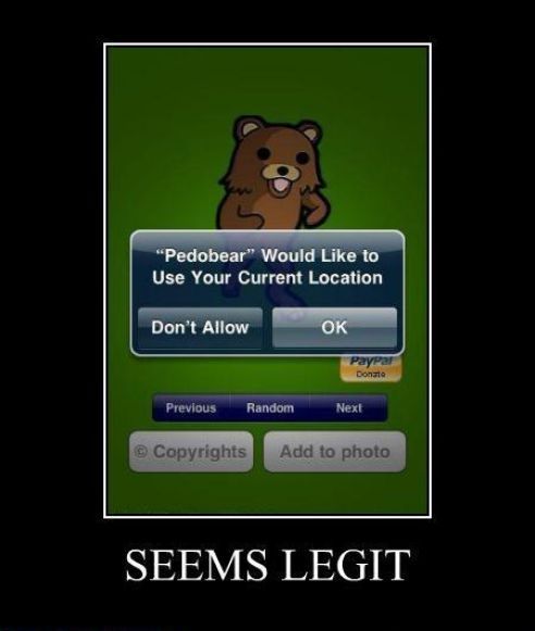 'Pedobear' Would Like to Use Your Current Location
 Don't Allow | OK
 SEEMS LEGIT