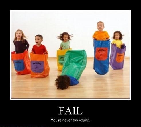 FAIL
 You're never too young.