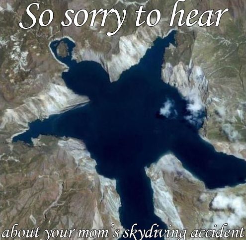 So sorry to hear
 about your mom's skydiving accident