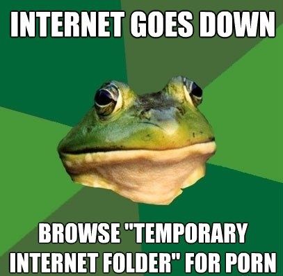 INTERNET GOES DOWN BROWSE 'TEMPORARY INTERNET FOLDER' FOR pr0n