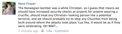 The Norwegian bomber was a white Christian, so I guess that means we should have increased security checks at airports for anyone wearing a crucifix, should treat any Christian-looking person like a potential terrorist...